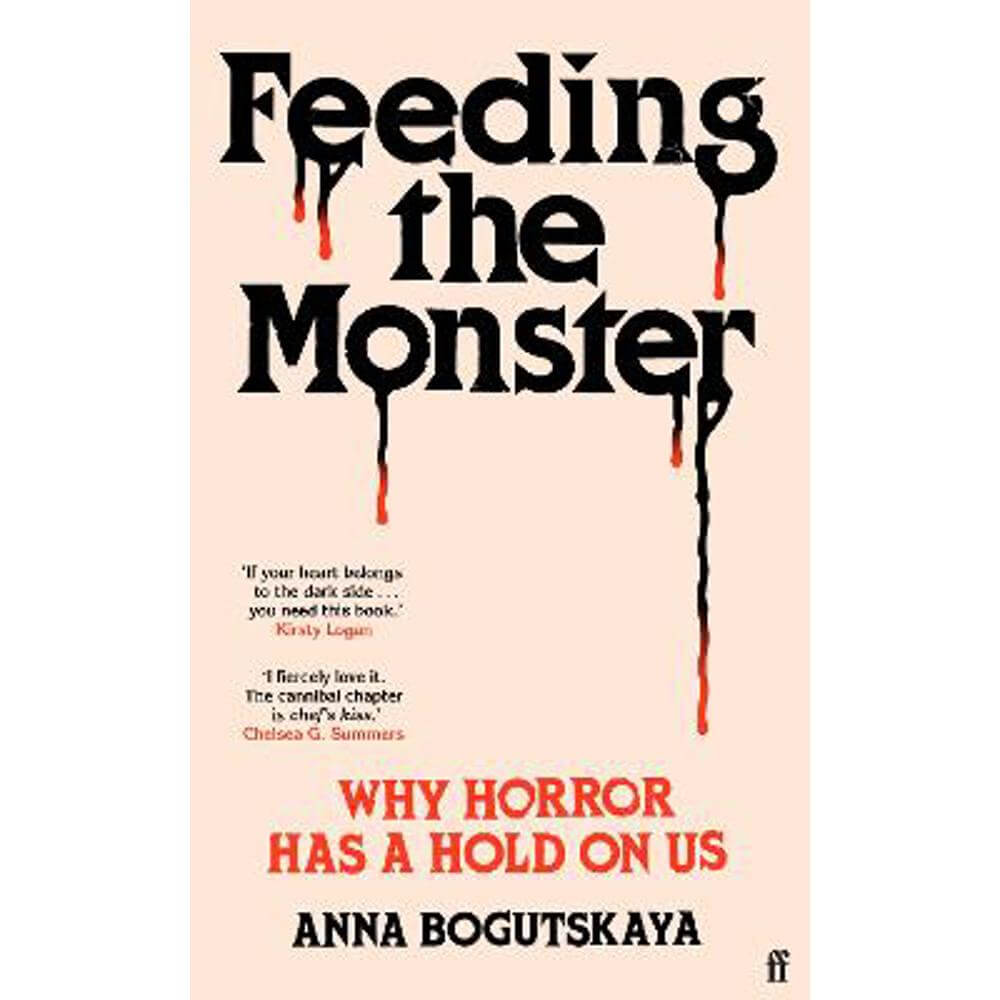 Feeding the Monster: Why horror has a hold on us (Hardback) - Anna Bogutskaya